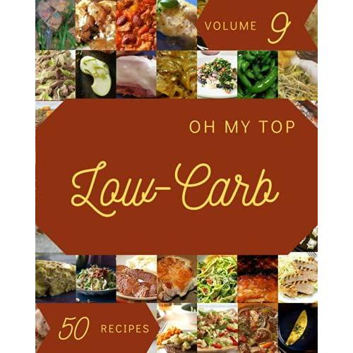 Oh My Top 50 Low-Carb Recipes Volume 9: Enjoy Everyday With Low-Carb Cookbook!