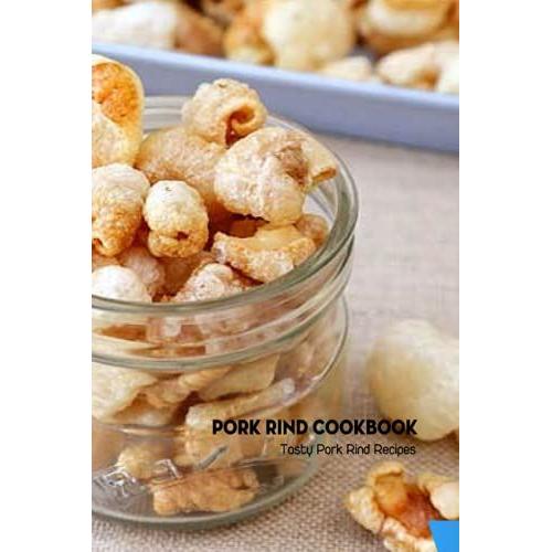 Pork Rind Cookbook: Tasty Pork Rind Recipes: Recipe Book