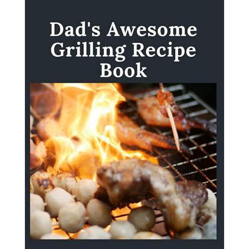 Dad's Awesome Grilling Recipe Book: Create Your Own Cookout Cookbook