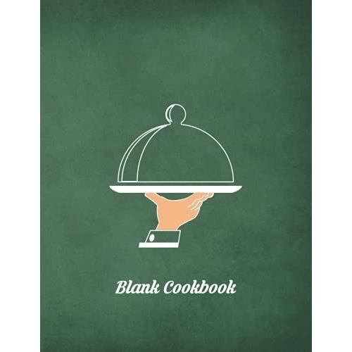 Blank Cookbook: Blank Recipe Book Is A Perfect Gift For Your Loved Ones/ Every Person Who Likes To Cook Will Appreciate Such A Touching Gesture As A ... Your Favorite Recipes And Create New Ones