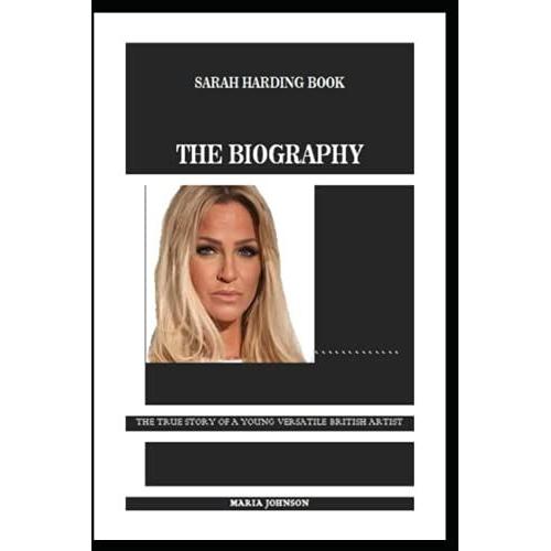 Sarah Harding Book: The Biography: The True Story Of A Young Versatile British Artist