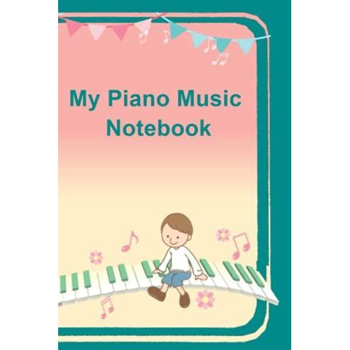 My Piano Music Notebook: Piano Sheet Music Notebook For Kids. 120 Mixed Pages - Lyric And Staves. Great For Your Little Ones Music Creations. Flowing Notes.