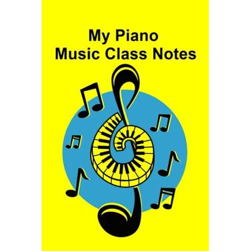 My Piano Music Class Notes: Piano Music Notebook For Adults, Kids, Piano Lovers. 120 Mixed Pages - Lyric And Staves. Suitable For Musicians, Piano Lessons, Note-Taking, Songwriting.