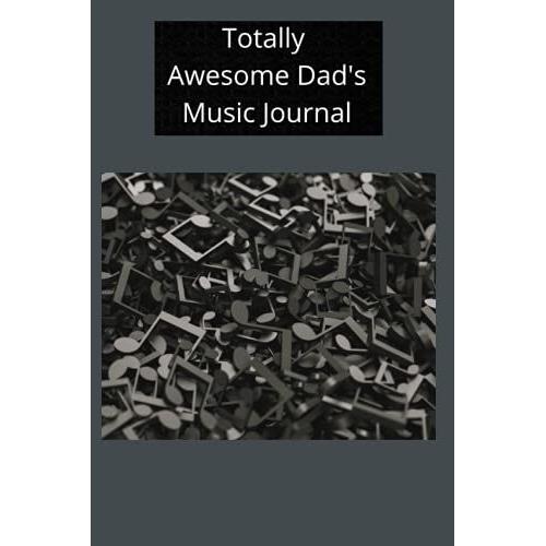 Totally Awesome Dad's Music Journal: Musician's Notebook Or Diary