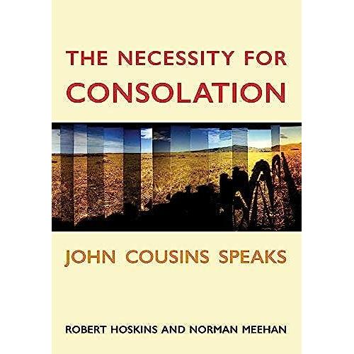 The Necessity For Consolation: John Cousins Speaks