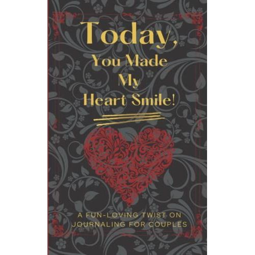Today, You Made My Heart Smile!: A Fun-Loving Twist On Journaling For Couples