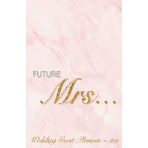 Future Mrs Guest List Planner: Wedding 300 Guest List Planner. Track All 300 Guests From Each Save The Date To Thank You Cards! Durable Full-Color Cover In Marble Pink! Convenient 5x8 Inches Size!