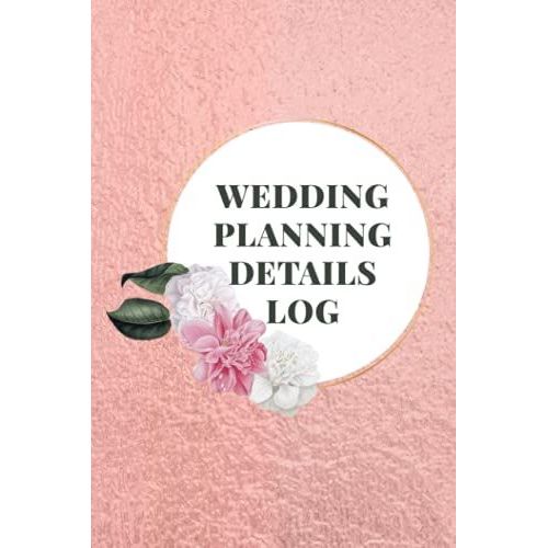 Wedding Planning Details Log: Create A Detailed Plan For Your Wedding From Beginning Ideas, To Budget, Guests, Invitations, Checklist Pages, And Much More Logbook - Pink Cover Design