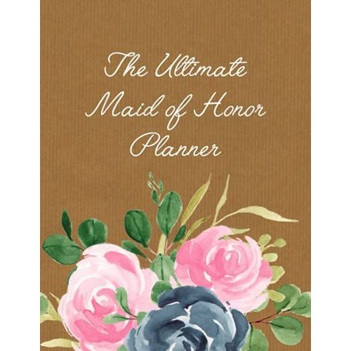The Ultimate Maid Of Honor Planner: Maid Of Honor Wedding Organizer - To Do List, Monthly Planner, Bridal Shower Planner And Guest List, Important ... And Record Book - Watercolor Roses Cover