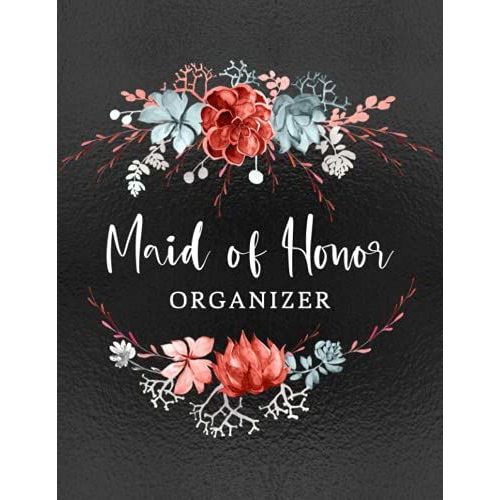 Maid Of Honor Organizer: Wedding Organizer - To Do List, Monthly Planner, Bridal Shower Planner And Guest List, Important Dates, Budget Keeper, ... Record Book - Floral Design With Black Cover