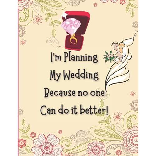 I'm Planning My Wedding Because No One Can Do It Better: Guided Wedding Planning Book For Bride, Groom Or Couples To Track Their All-Wedding-Tasks And ... | Wedding Planner | Wedding Planning Book |