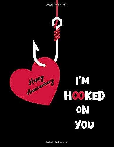 Happy Anniversary, I'm Hooked On You: Funny And Romantic Notebook/Journal, Anniversary Gift For Boyfriend/Husband/Girlfriend/Wife, 120 Pages Of 8.5"X11" Blank Lined Paper