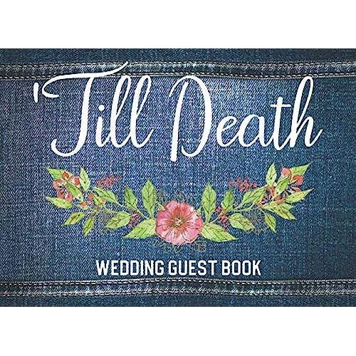 Till Death: Wedding Guest Book: Guest Sign In & Jot Down Well Wishes: Minimalist Memory Keepsake Guestbook To Look Back On: Great Gift For Engaged ... The Big Day (Blue Denim & Floral Style Cover)