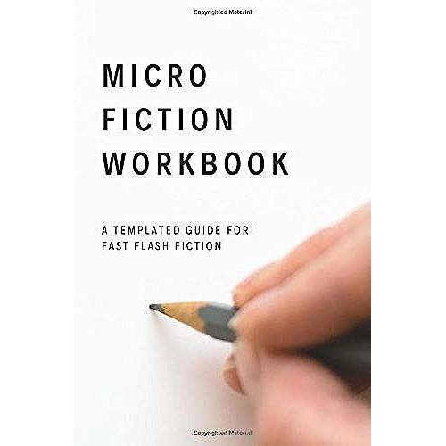 Micro Fiction Workbook: A Templated Guide For Fast Flash Fiction: For Writers, Students, Short Stories, Creative Writing, And Kids