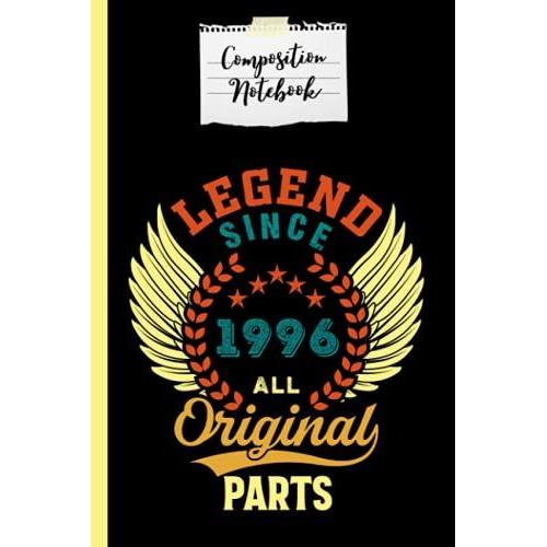 Composition Notebook Legend Since 1996 All Original Parts: 25th Birthday Gift For Men And Women Composition Notebook 120 Page Lined Journal Paper (6" ... Mother And Friends Perfect For Journaling