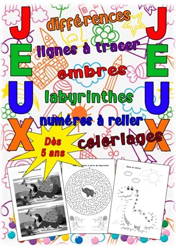 Jeux Des Différences, Lignes À Tracer, Ombres, Labyrinthes, Numéros À Relier, Coloriages - Dès 5 Ans: 60 Pages De Jeux Pour Amuser Les Enfants Et ... Leurs Créativités Et Leurs Fonctions Motrices