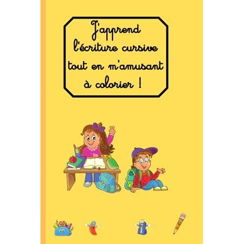 J'apprend L'écriture Cursive Tout En M'amusant À Colorier !: Cahier D'écriture Pour Apprendre À Écrire En Écriture Cursive