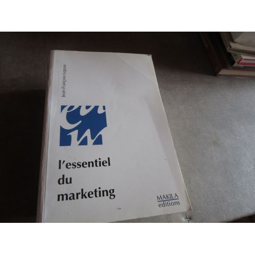 Jean Francois Leguay L Essentiel Du Marketing Edition Makila