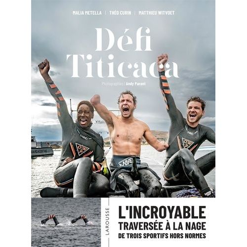 Défi Titicaca - L'incroyable Traversée À La Nage De Trois Sportifs Hors Normes