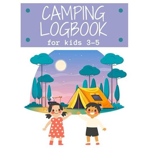 Camping Logbook For Kids 3-5: 8.5*11in, Book For Young Campers, 3-5 Years, Child Camping Journal, Notebook, Enjoy, Kids , Camping Logbook