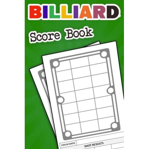 Billiard Score Book: Billiards Training Log Book & Notebook Of Pool Table Diagrams For Game Practice,Drills & Game Pool League, Pool Table Training, Snooker Daily Play Shots