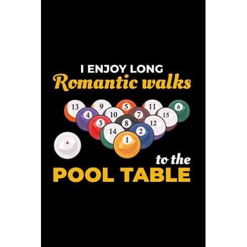 I Enjoy Long Romantic Walks To The Pool Table: Billiards Snooker Player Funny Blank Lined Journal Notebook Diary