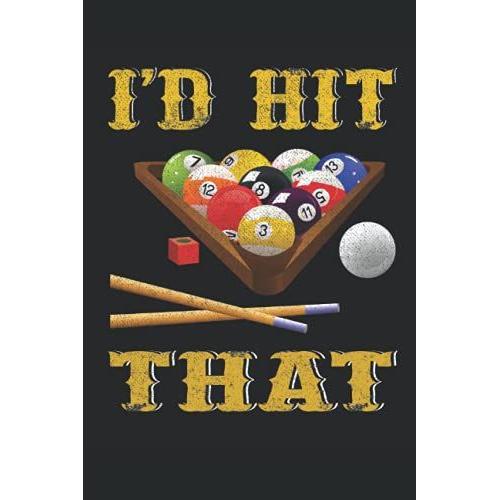 I'd Hit That Pool Balls Player Billiards: Journal / Notebook / Diary, 120 Blank Lined Pages, 6 X 9 Inches, Matte Finish Cover, Great Gift For Kids And Adults