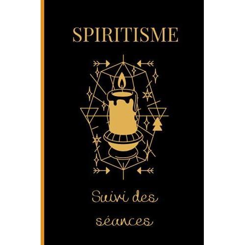 Spiritisme: Suivi Des Séances, Carnet À Remplir Pour Garder Une Trace De Vos Communications Avec L'au-Delà