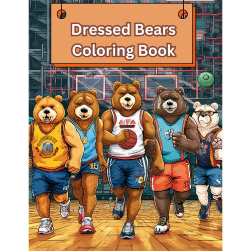 Dressed Bears Coloring Book: Fancy Bears And Their Fashionable Attire