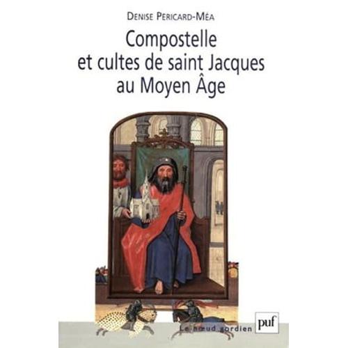 Compostelle Et Cultes De Saint Jacques Au Moyen Âge
