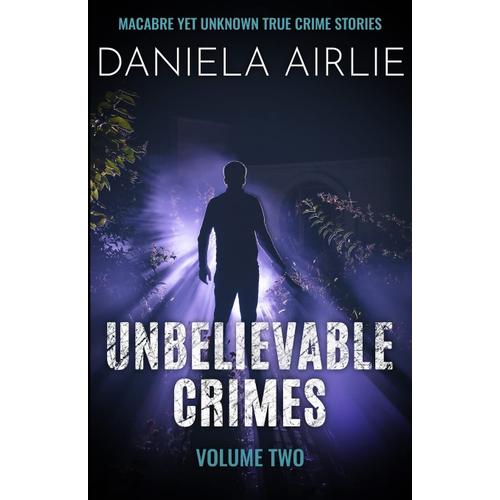 Unbelievable Crimes Volume Two