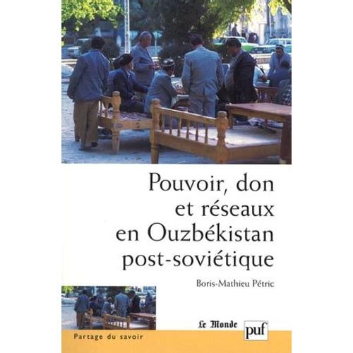 Pouvoir, Don Et Réseaux En Ouzbékistan Post-Soviétique