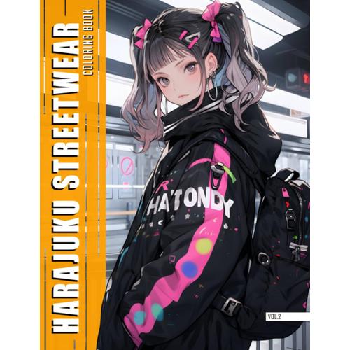 Harajuku Hues: Unleash Your Creativity In Streetwear Style: Discover The Vibrant World Of Tokyo Fashion And Bring It To Life!
