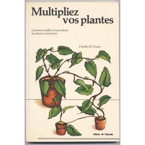 Multipliez Vos Plantes. Comment Tailler Et Reproduire Les Plantes D'interieur