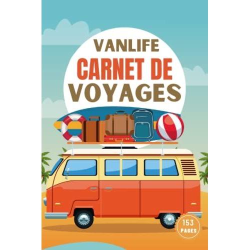 Vanlife Carnet De Voyage: Journal De Bord Voyageur À Compléter: A Offrir À L'occasion Des Fêtes De Noël, Des Mères, Ou Des Pères: Cadeau ... Votre Expédition En Camping-Car, Van Aménagé