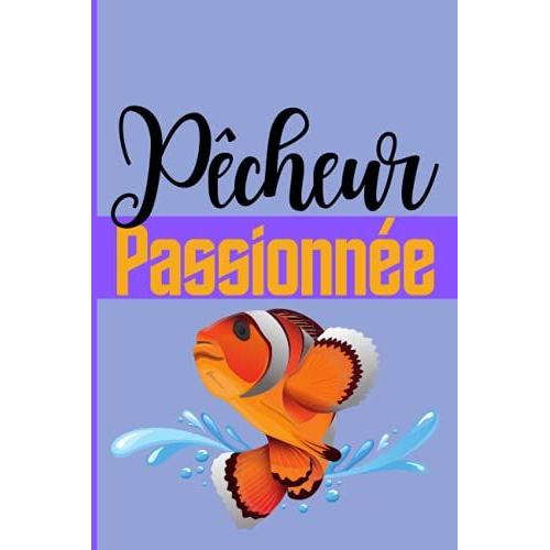 Pêcheur Passionnée: Carnet De Pêche A Remplir