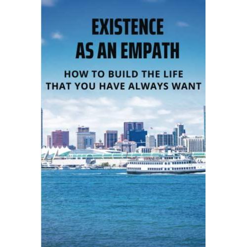 Existence As An Empath: How To Build The Life That You Have Always Want