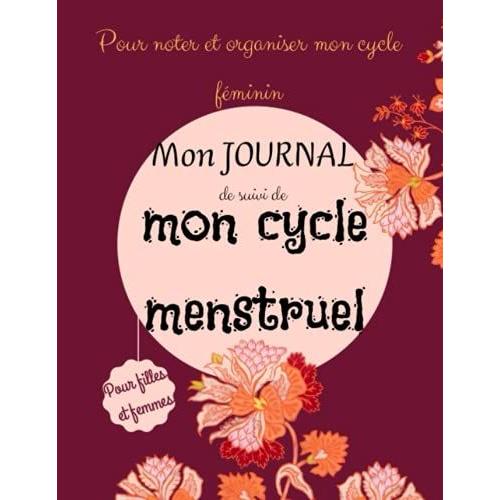 Mon Journal De Suivi De Mon Cycle Menstruel Pour Noter Et Organiser Mon Cycle Féminin: Carnet Pour Le Suivi Du Cycle Menstruel Pour Filles Et Femmes
