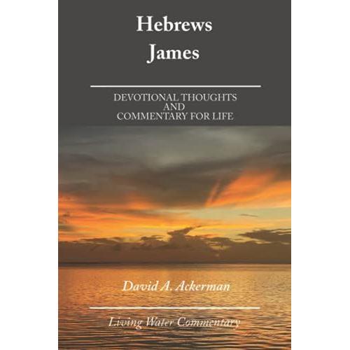 Hebrews & James: Devotional Thoughts And Commentary For Life (Living Water Commentaries)