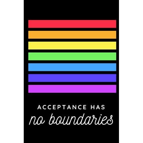 Acceptance Has No Boundaries: Pride Notebook/Sketchbook 6x9- For Lgbtq+ Black And White, Lesbian, Gay, Transexual, Pansexual, Homosexuality, Bisexual Proud Pride.