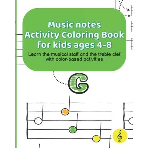 Music Notes Activity Coloring Book For Kids Ages 4-8: Learn The Musical Staff And The Treble Clef With Color-Based Activities