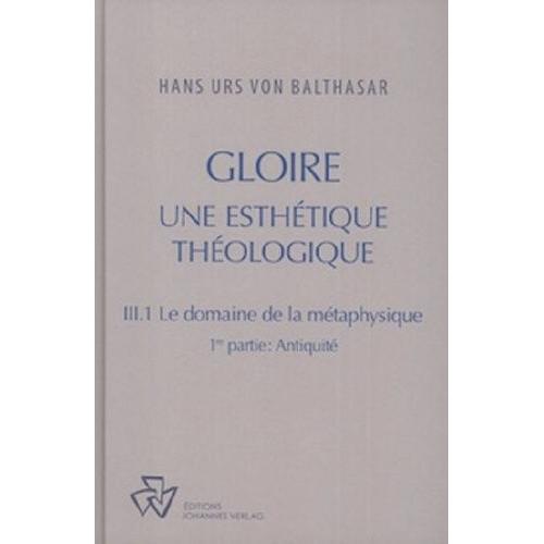 Gloire, Tome Iii-1 : Le Domaine De La Métaphysique, 1ère Partie