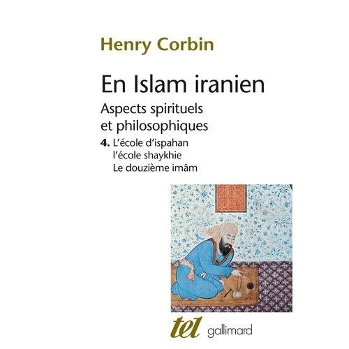 En Islam Iranien - Aspects Spirituels Et Philosophiques Tome 4, L'ecole D'ispahan, L'ecole Shaykhie, Le Douzième Imâm