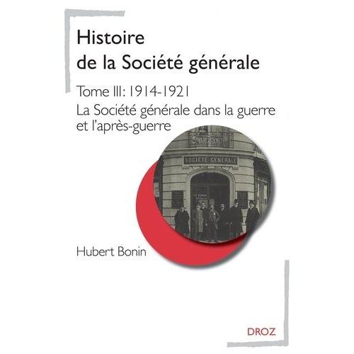 Histoire De La Société Générale - Tome 3, 1914-1921 La Société Générale Dans La Guerre Et L'après-Guerre