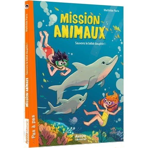 Mission Animaux Tome 8 - Sauvons Le Bébé Dauphin !