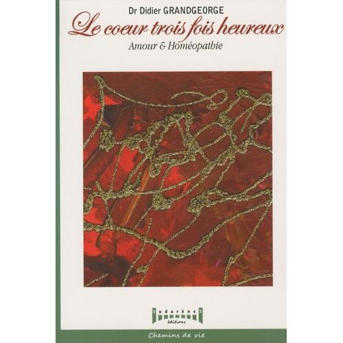 Le Coeur Trois Fois Heureux - Amour Et Homéopathie