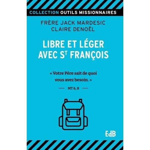 Libre Et Léger Avec Saint François - Votre Père Sait De Quoi Vous Avez Besoin