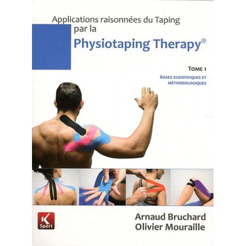 Applications Raisonnées Du Taping Par La Physiotaping Therapy - Tome 1, Bases Scientifiques Et Méthodologiques