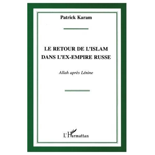 Le Retour De L'islam Dans L'ex-Empire Russe - Allah Après Lénine