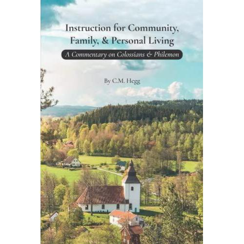 Instruction For Community, Family, & Personal Living: A Commentary On Colossians & Philemon